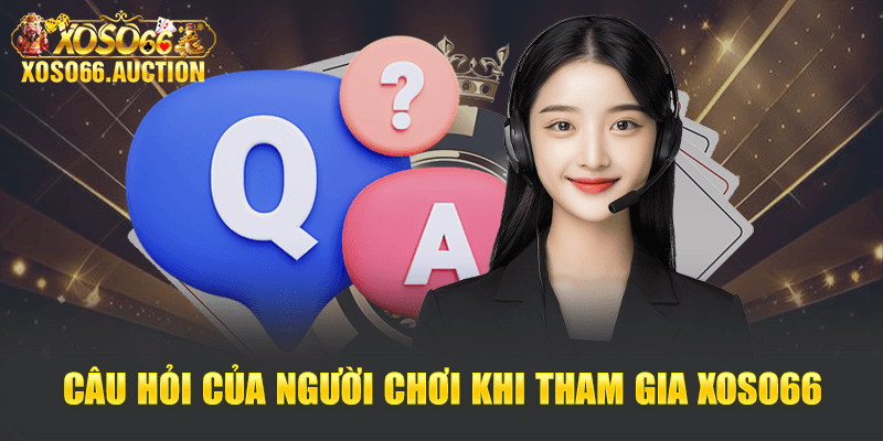 Câu hỏi của người chơi khi tham gia Xoso66