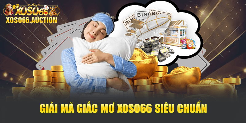 Giải mã giấc mơ Xoso66 siêu chuẩn
