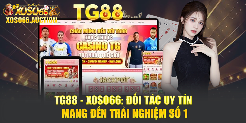 TG88 - Xoso66: Đối Tác Uy Tín Mang Đến Trải Nghiệm Số 1